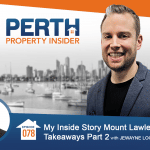 Episode 78: My Inside Story: Mount Lawley Purchase Takeaways Part 2