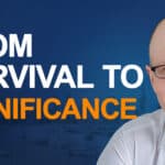 Episode 171: Going From Survival to Significance with Steve McKnight